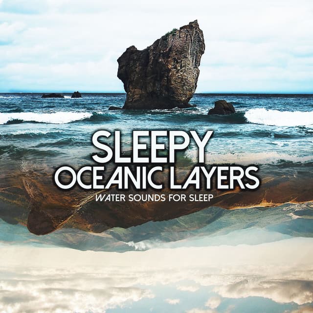 Sleepy Oceanic Layers - Water Sounds for Sleep