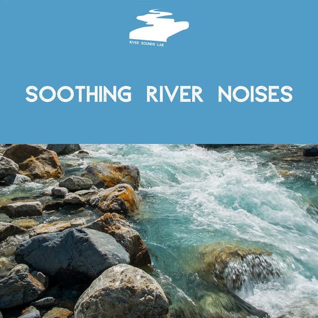 Soothing River Noises for Stress Relief and Restful Slumber - River Sounds Lab