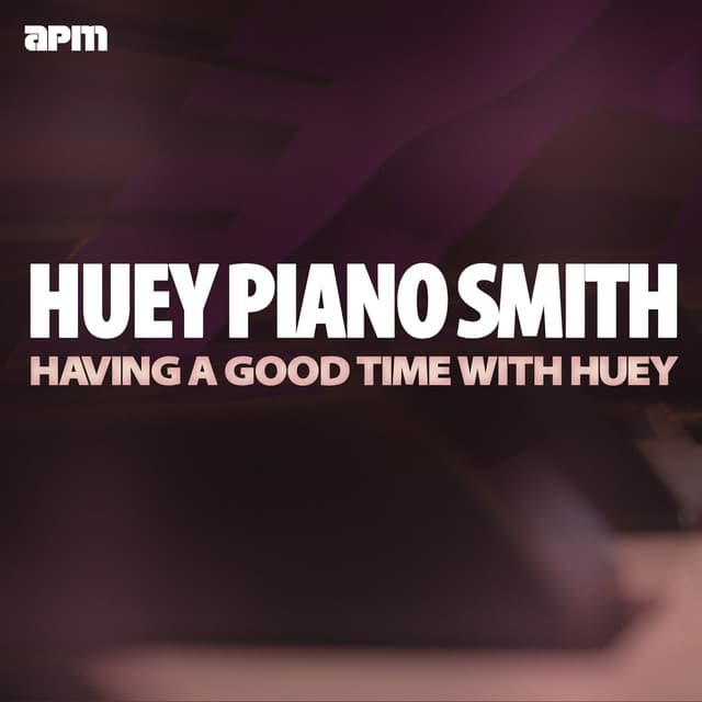 Havin' a Good Time with Huey - Huey "Piano" Smith