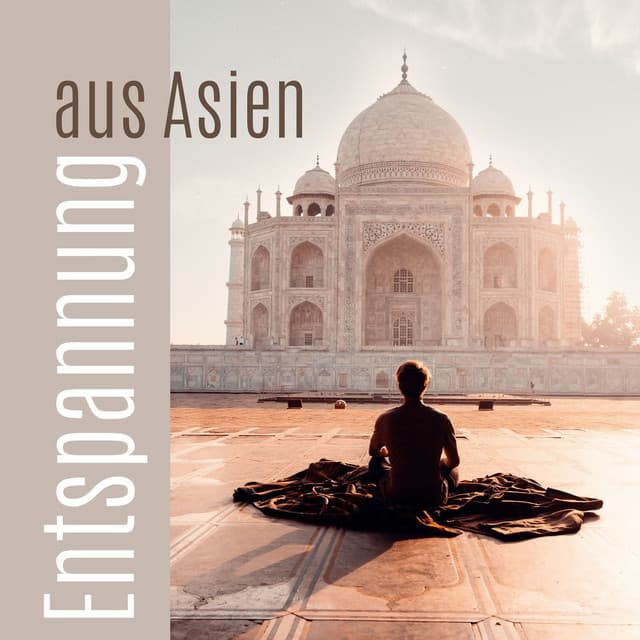 Entspannung aus Asien: Entspannende indische Musik für Meditation & Yoga - Schlafen Akademie