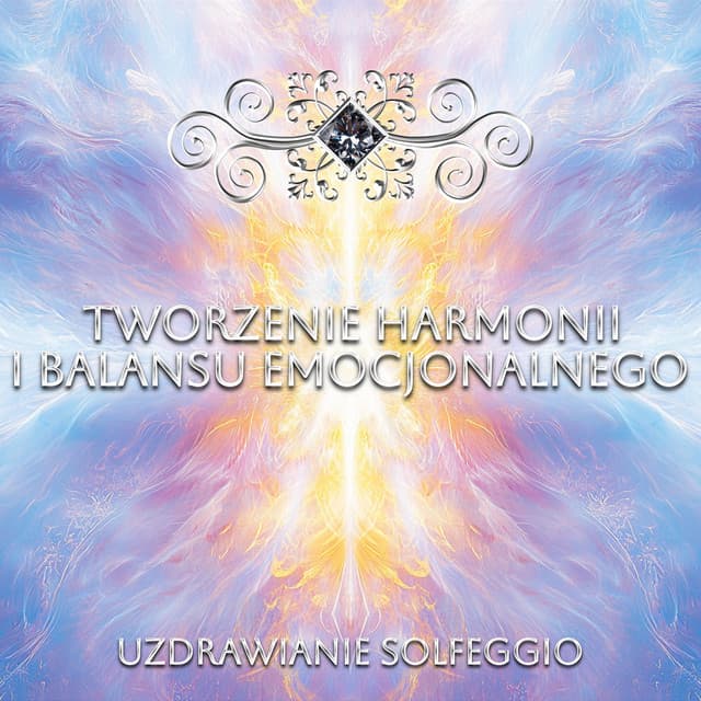Tworzenie Harmonii i Balansu Emocjonalnego - Uzdrawianie Solfeggio