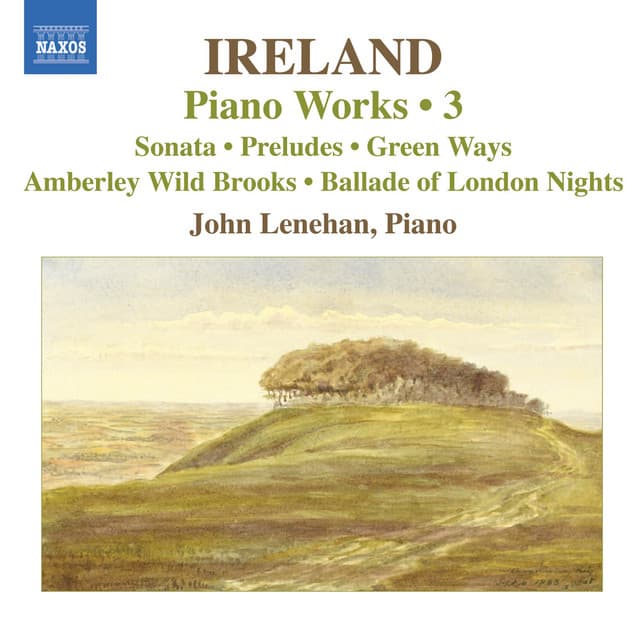Ireland, J.: Piano Works, Vol. 3 - Piano Sonata / Preludes / Green Ways - John Ireland
