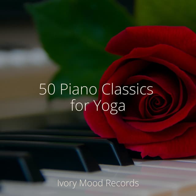 50 Piano Classics for Yoga - Ivory Mood
