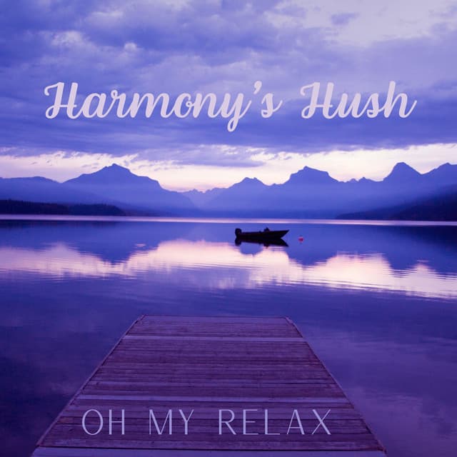 Harmony's Hush - Oh My Relax