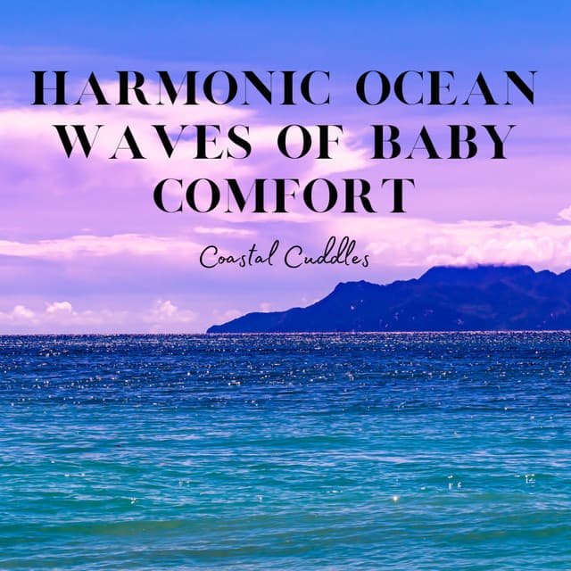 Harmonic Ocean Waves of Baby Comfort: Coastal Cuddles - Non-stop Waves Channel