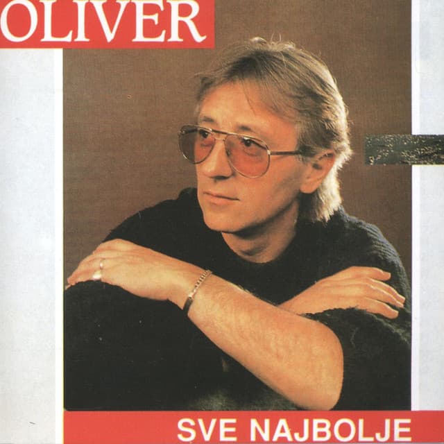 Sve najbolje od Olivera - Oliver Dragojevic