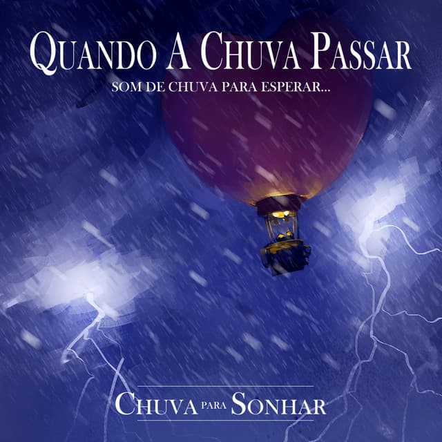 Quando A Chuva Passar - Som de Chuva Para Esperar... - Chuva Para Sonhar