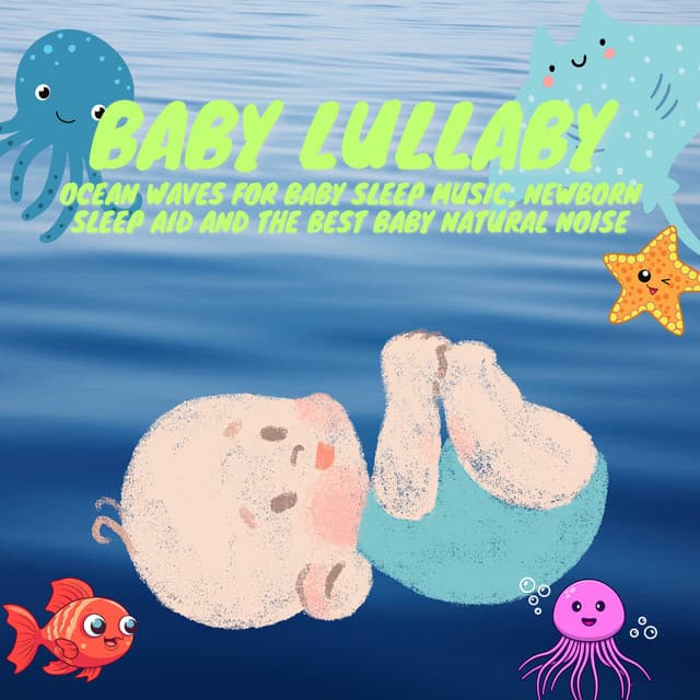 Baby Lullaby: Ocean Waves for Baby Sleep Music, Newborn Sleep Aid and the Best Baby Natural Noise - Baby Ocean