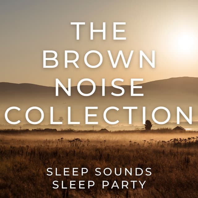 The Brown Noise Collection - Sleep Sounds