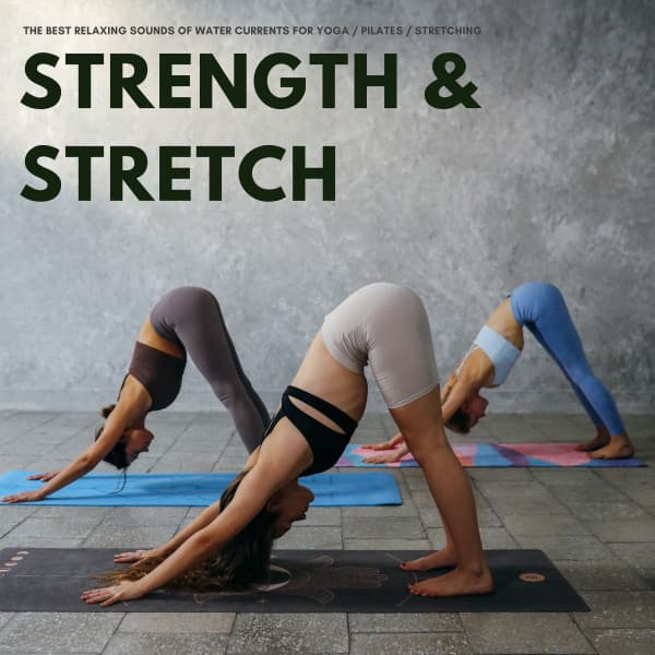 Strength & Stretch: The Best Relaxing Sounds Of Water Currents For Yoga / Pilates / Stretching - The White Noise Zen & Meditation Sound Lab