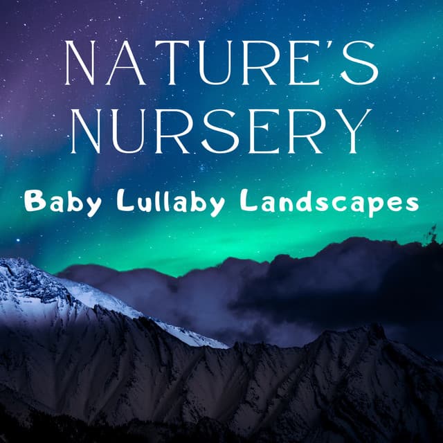 Nature's Nursery – Baby Lullaby Landscapes - Nursery Rhymes Music