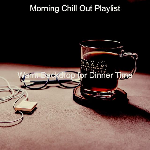 Warm Backdrop for Dinner Time - Morning Chill Out Playlist