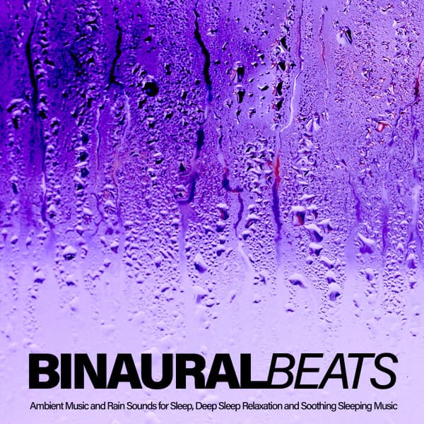 Binaural Beats: Ambient Music and Rain Sounds For Sleep Relaxation and Soothing Sleeping Music - Binaural Beats