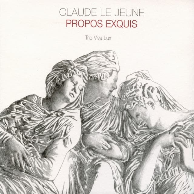 Claude Le Jeune : Propos Exquis - Claude Le Jeune