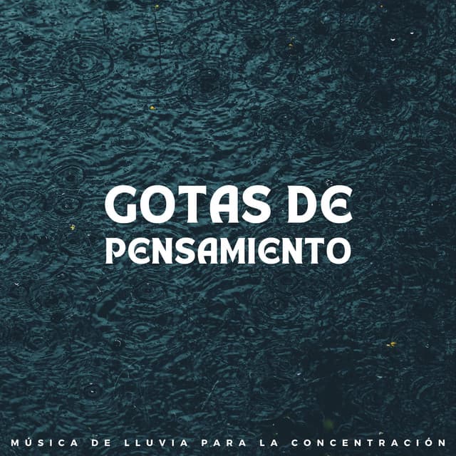 Gotas De Pensamiento: Música De Lluvia Para La Concentración - Música de día lluvioso