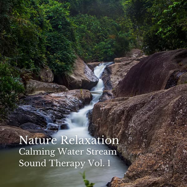 Nature Relaxation: Calming Water Stream Sound Therapy Vol. 1 - Nature Calm