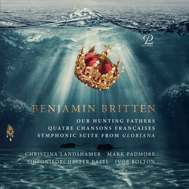 Britten: Our Hunting Fathers, Quatre Chansons Françaises, Suite from "Gloriana" - Benjamin Britten