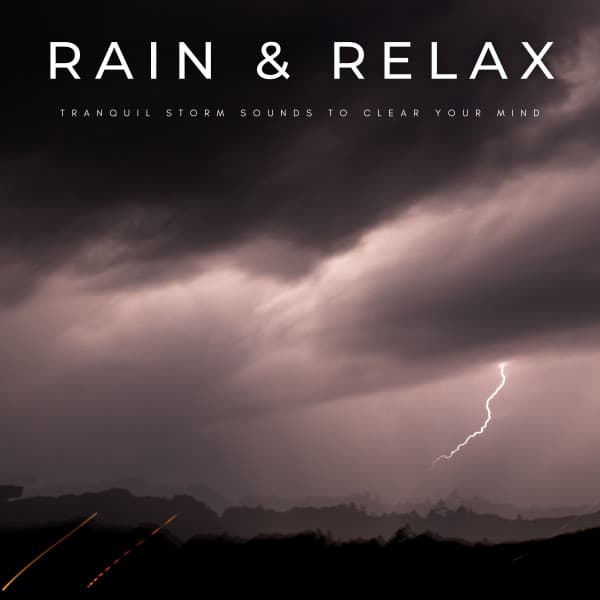 Rain & Relax: Tranquil Storm Sounds To Clear Your Mind - Ambient Rain