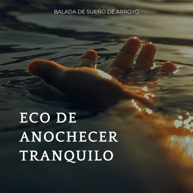Eco De Anochecer Tranquilo: Balada De Sueño De Arroyo - Naturaleza Sueño