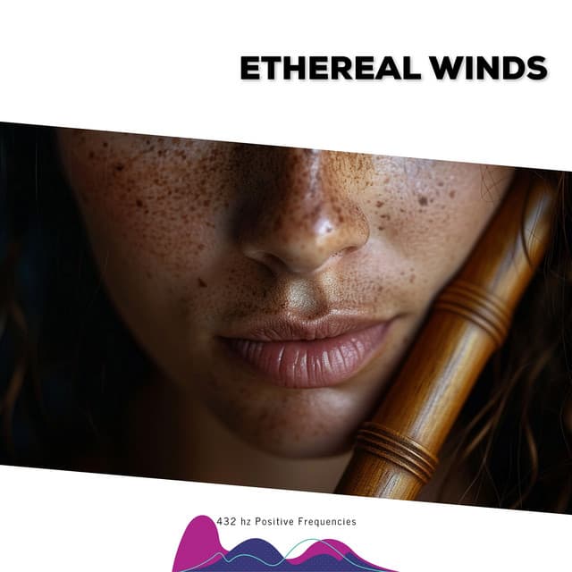 Ethereal Winds: 432 Hz Flute Harmonies - 432 hz Positive Frequencies