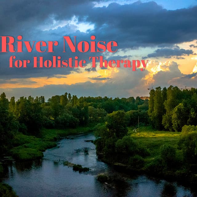 River Noise for Holistic Therapy - River Sleep Aid
