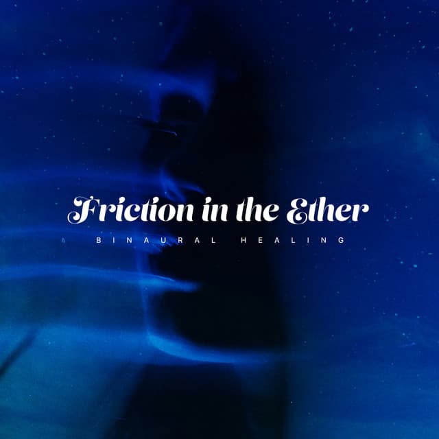 Friction in the Ether - Binaural Healing