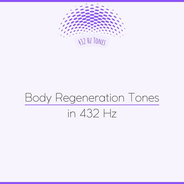 Body Regeneration Tones in 432 Hz - 432 Hz Tones