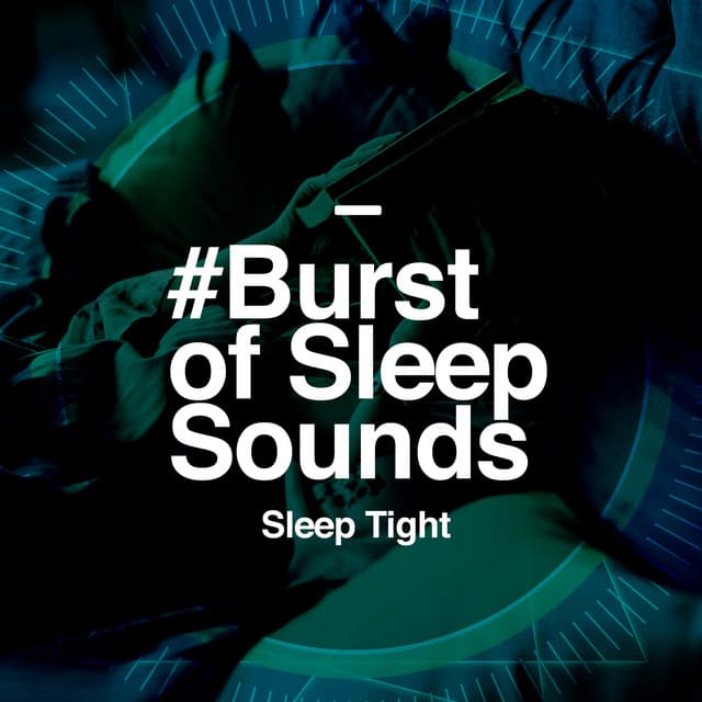 #Burst of Sleep Sounds - Sleep Tight