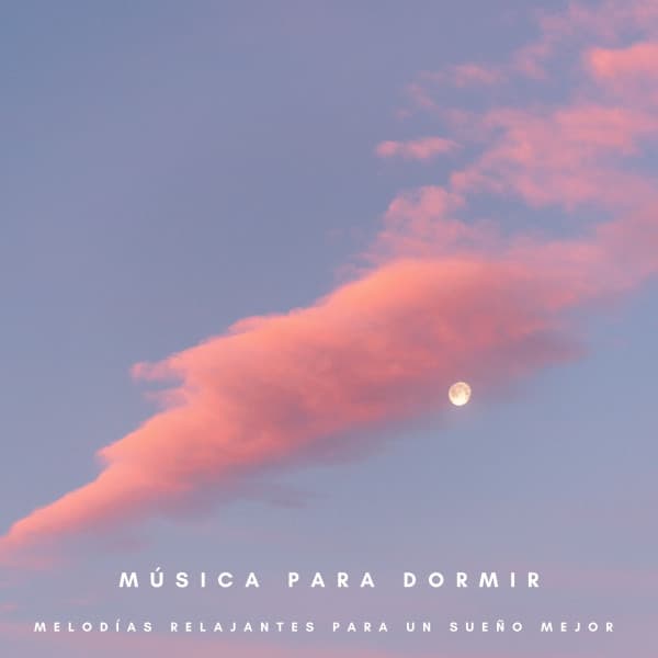 Música Para Dormir: Melodías Relajantes Para Un Sueño Mejor - Musica Para Dormir