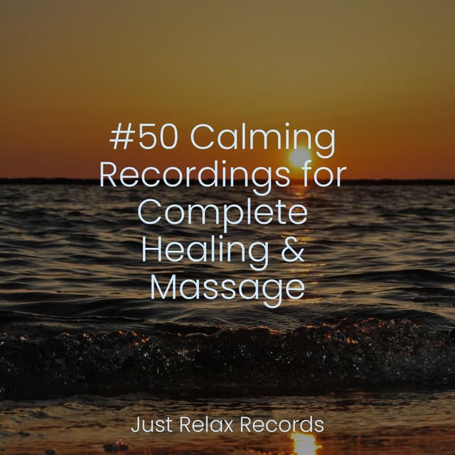#50 Calming Recordings for Complete Healing & Massage - Calming Sounds