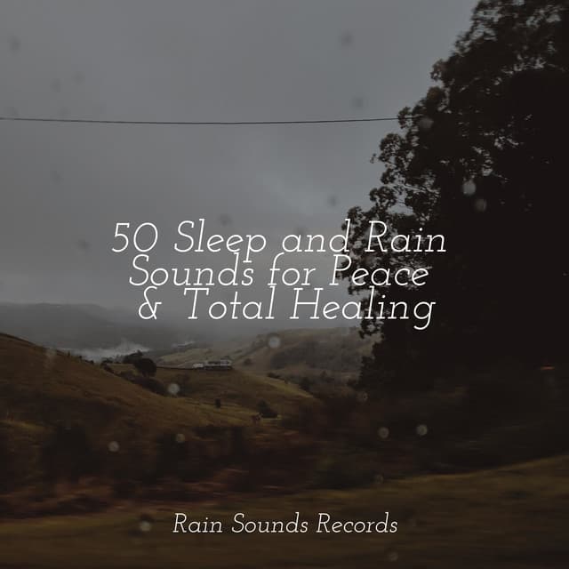 50 Sleep and Rain Sounds for Peace & Total Healing - Musica Relajante Specialistas & Musica Relajante