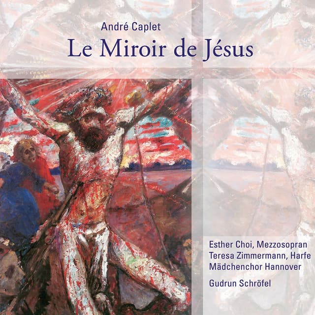 André Caplet: Le Miroir de Jésus - Andre Caplet