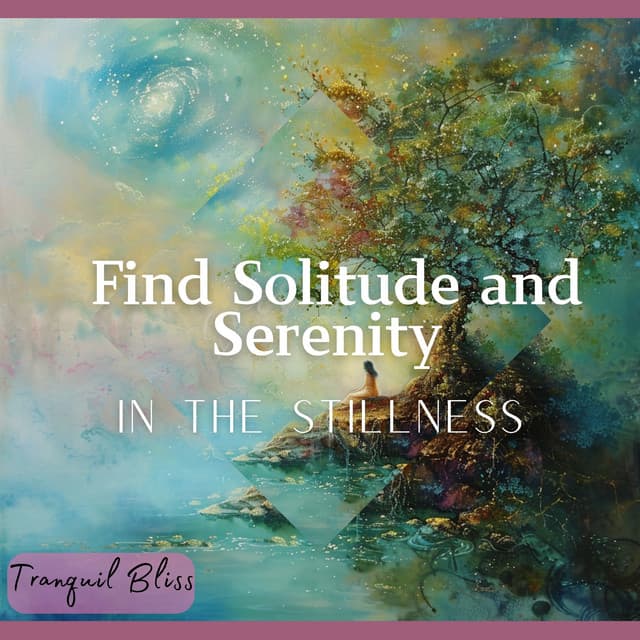 Find Solitude and Serenity in the Stillness - Tranquil Bliss