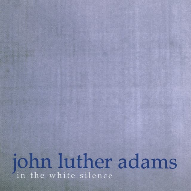 John Luther Adams: In the White Silence - John Luther Adams