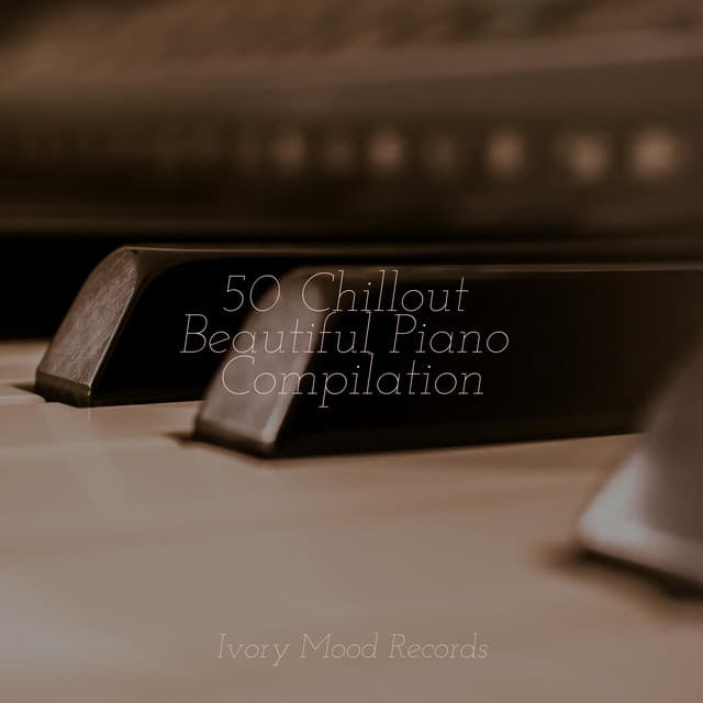 50 Chillout Beautiful Piano Compilation - Best Relaxing SPA Music