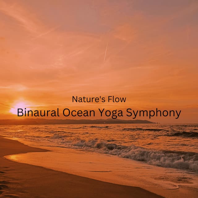 Nature's Flow: Binaural Ocean Yoga Symphony - Nature Calm
