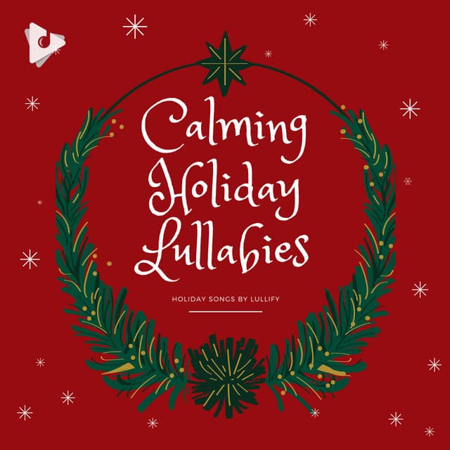 Calming Holiday Lullabies - Holiday Songs by Lullify