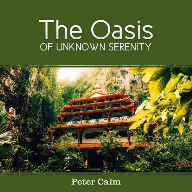 The Oasis of Unknown Serenity - Peter Calm