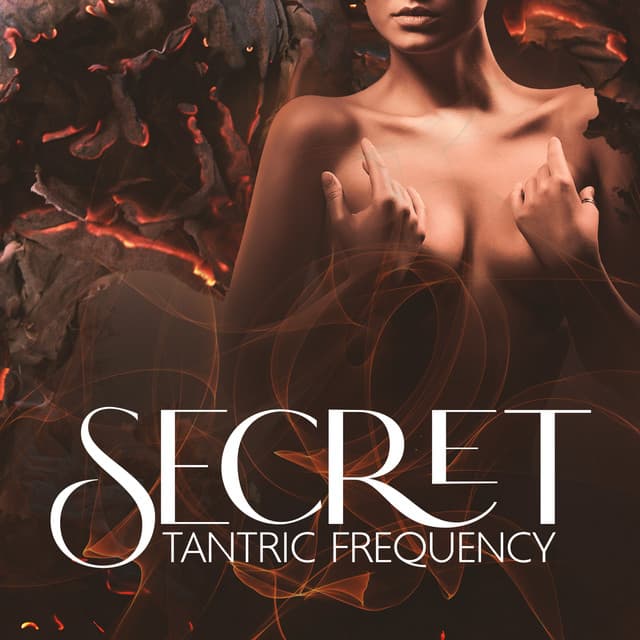 Secret Tantric Frequency: Induce the Full Body Orgasm, Sexual Healing & Enjoy the Slow and Sensual Lovemaking - Tantric Love Methods
