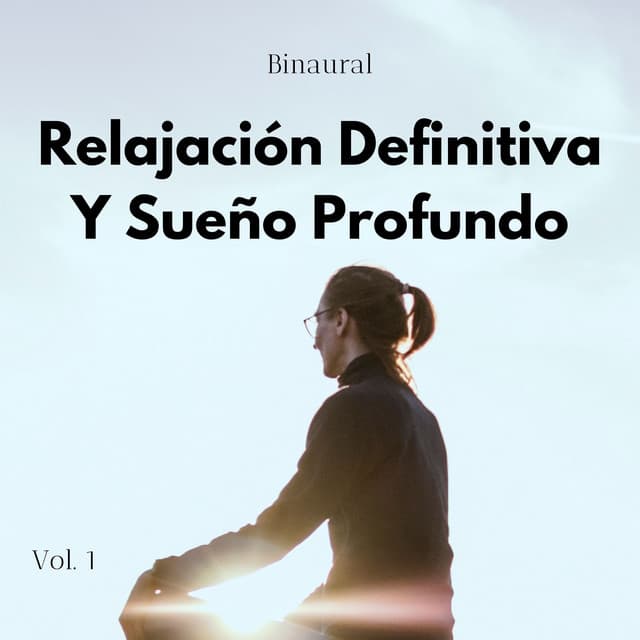 Binaural: Relajación Definitiva Y Sueño Profundo Vol. 1 - Binaural Beats sueño profundo