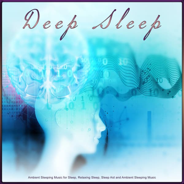 Deep Sleep: Ambient Sleeping Music for Sleep, Relaxing Sleep, Sleep Aid and Ambient Sleeping Music - Deep Sleep