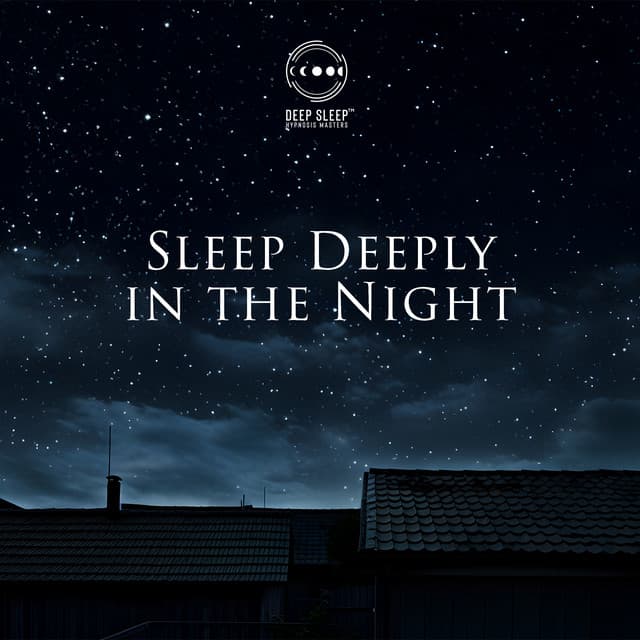 Sleep Deeply in the Night: Calming Sounds, Midnight Sleep Spells - Deep Sleep Hypnosis Masters