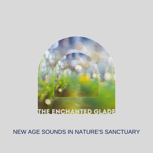 The Enchanted Glade: New Age Sounds in Nature's Sanctuary - Soul Serenade