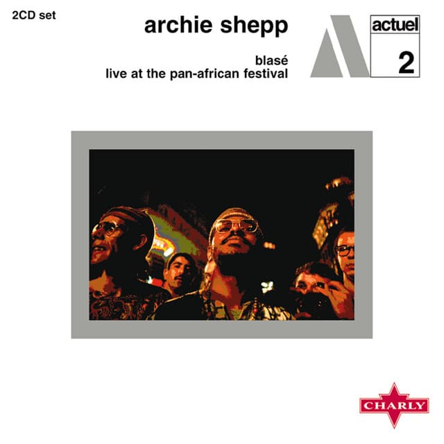Blasé / Live At The Pan - African Festival - Archie Shepp