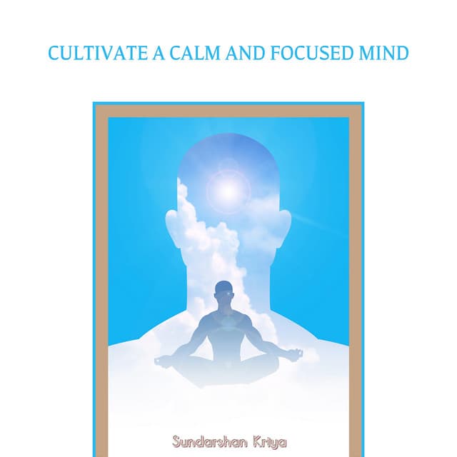 Cultivate a Calm and Focused Mind - Sundarshan Kriya