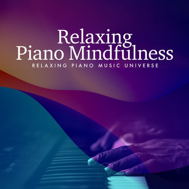 Relaxing Piano Mindfulness - Relaxing Piano Music Universe