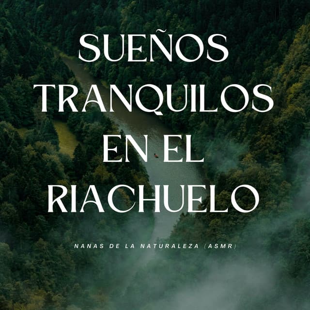 Sueños Tranquilos En El Riachuelo: Nanas De La Naturaleza - Sonidos de río