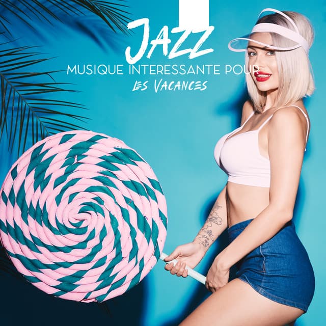 Jazz: Musique Intéressante pour les Vacances. Réunions, Êvénements, Voyages d'Êté - Jazz vacances musique