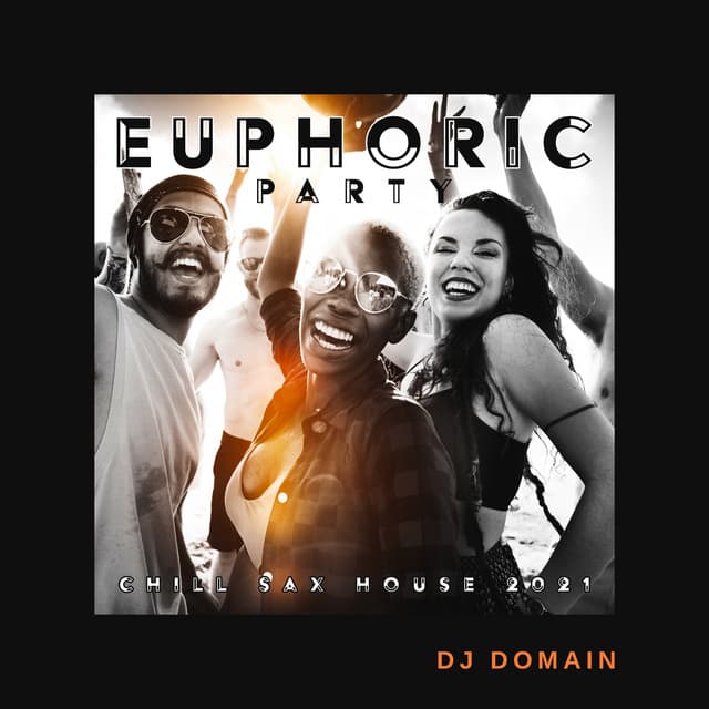 Euphoric Party: Chill Sax House 2021 - DJ Domain