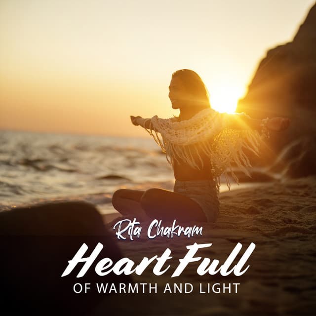 Heart Full of Warmth and Light - Rita Chakram
